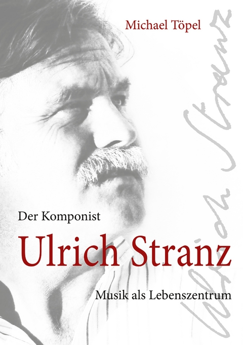 Der Komponist Ulrich Stranz - Michael T&ouml;pel