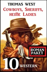 Cowboys, Sheriffs, hei&szlig;e Ladies: 10 Western - Thomas West