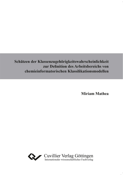 Schätzen der Klassenzugehörigkeitswahrscheinlichkeit zur Definition des Arbeitsbereichs von chemieinformatorischen Klassifikationsmodellen -  Miriam Mathea