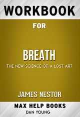 Workbook for Breath: The New Science of a Lost Art by James Nestor  (Max Help Workbooks) - Maxhelp Workbooks