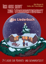 Ich geh heut zum Weihnachtsmarkt - 24 Lieder zur Advents- und Weihnachtszeit - Kati Breuer, Cattu der Traumfänger, Carsten van den Berg