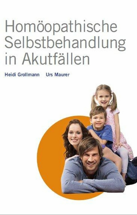 Hom&ouml;opathische Selbstbehandlung in Akutf&auml;llen -  Heidi Grollmann,  Urs Maurer