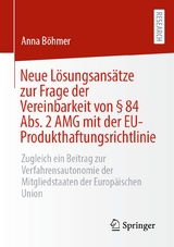 Neue L&ouml;sungsans&auml;tze zur Frage der Vereinbarkeit von &sect; 84 Abs. 2 AMG mit der EU-Produkthaftungsrichtlinie - Anna B&ouml;hmer