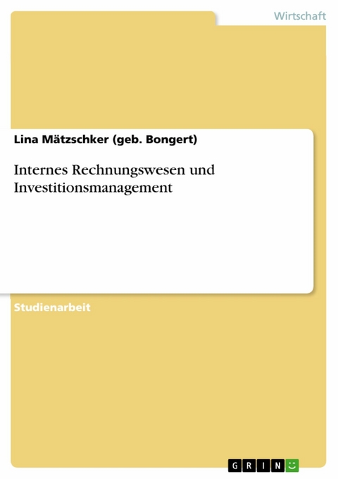 Internes Rechnungswesen und Investitionsmanagement - Lina M&auml;tzschker (geb. Bongert)