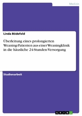 &Uuml;berleitung eines prolongierten Weaning-Patienten aus einer Weaningklinik in die h&auml;usliche 24-Stunden-Versorgung - Linda B&ouml;defeld