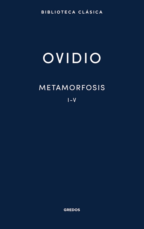 Metamorfosis. Libros I-V -  Ovidio, Publio Ovidio Nas&oacute;n