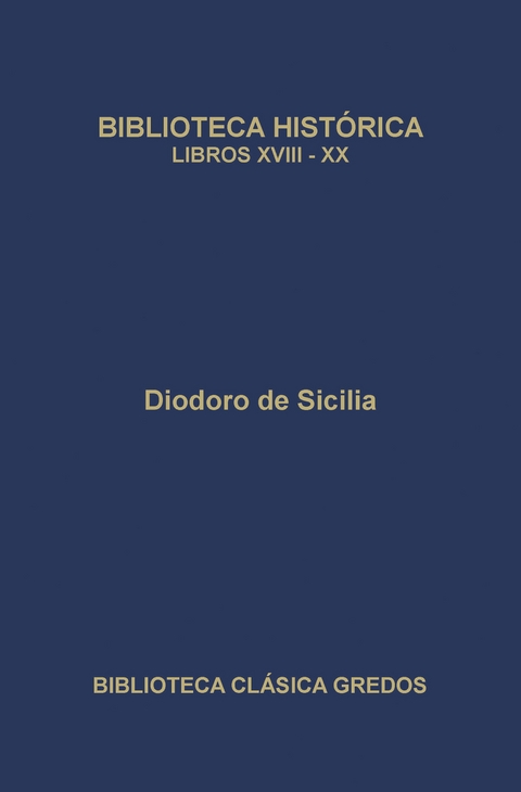 Biblioteca hist&oacute;rica. Libros XVIII-XX - Diodoro de Sicilia