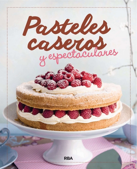 Pasteles caseros y espectaculares -  Varios Autores