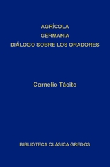 Agr&iacute;cola. Germania. Di&aacute;logo sobre los oradores -  T&aacute;cito,  Cornelio