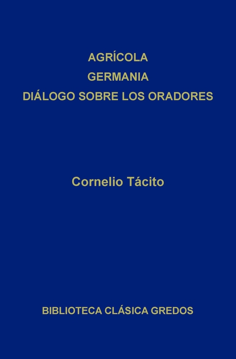 Agr&iacute;cola. Germania. Di&aacute;logo sobre los oradores -  T&aacute;cito,  Cornelio
