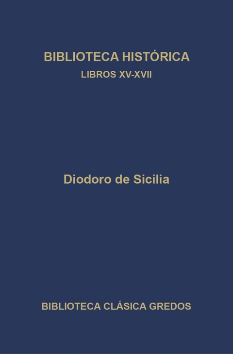 Biblioteca hist&oacute;rica. Libros XV-XVII - Diodoro de Sicilia