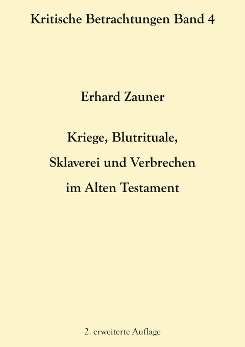 Kriege, Blutrituale, Sklaverei und Verbrechen im Alten Testament - Erhard Zauner