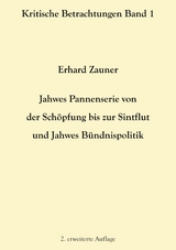 Jahwes Pannenserie von der Sch&ouml;pfung bis zur Sintflut und Jahwes B&uuml;ndnispolitik - Erhard Zauner