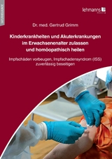 Kinderkrankheiten und Akuterkrankungen im Erwachsenenalter zulassen und hom&ouml;opathisch heilen - Gertrud Grimm