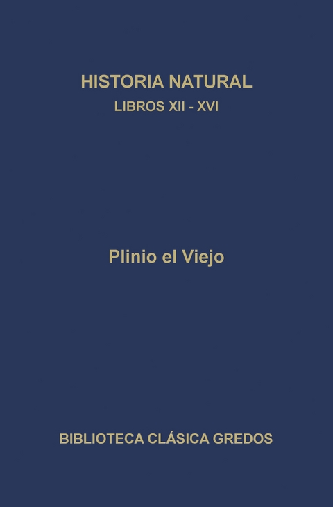 Historia natural. Libros XII-XVI - Plinio el Viejo