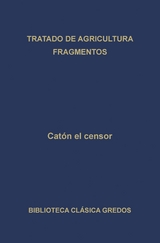 Tratado de agricultura. Fragmentos. - Cat&oacute;n el Censor