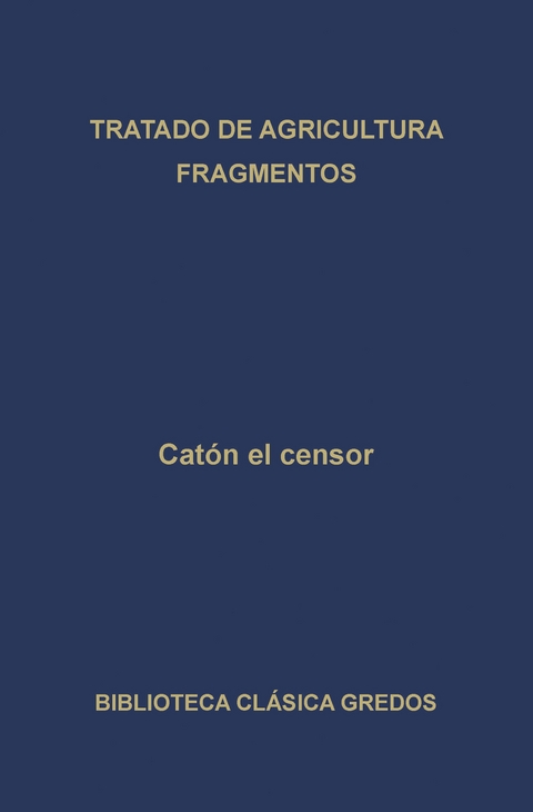 Tratado de agricultura. Fragmentos. - Cat&oacute;n el Censor