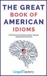 The Great Book of American Idioms -  Lingo Mastery
