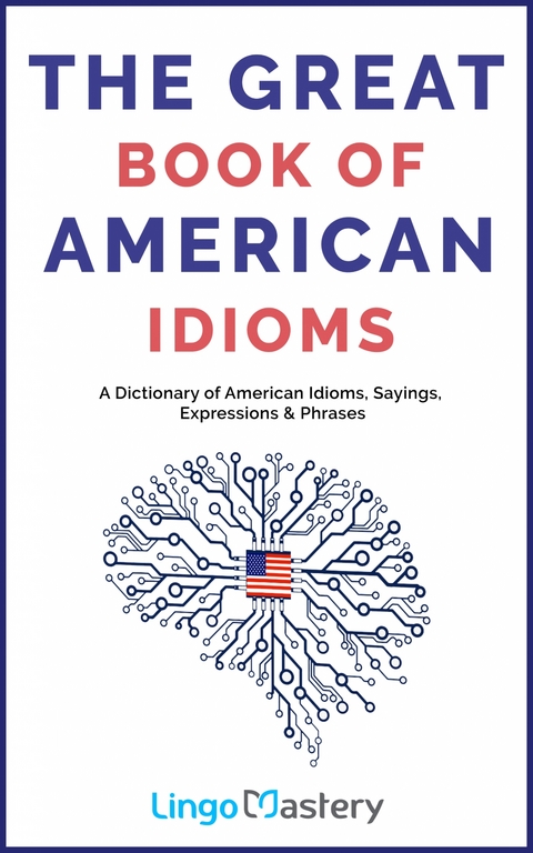 The Great Book of American Idioms -  Lingo Mastery