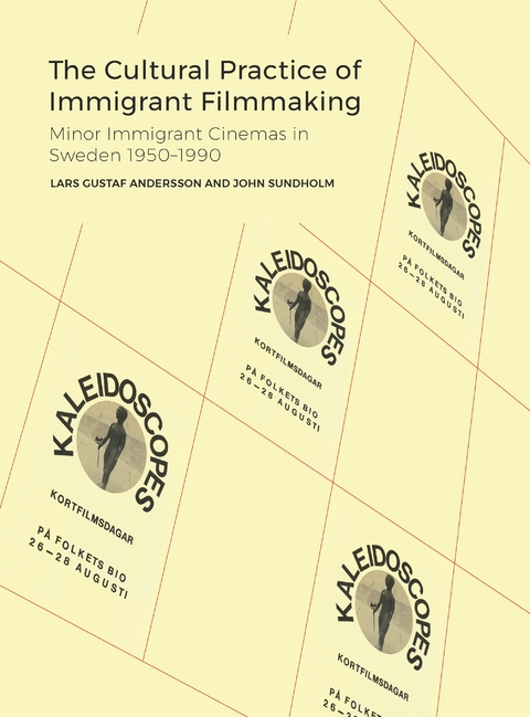 The Cultural Practice of Immigrant Filmmaking : Minor Immigrant Cinemas in Sweden 1950-1990 -  Lars Gustaf Andersson,  John Sundholm