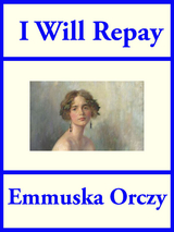I Will Repay - Emmuska Orczy
