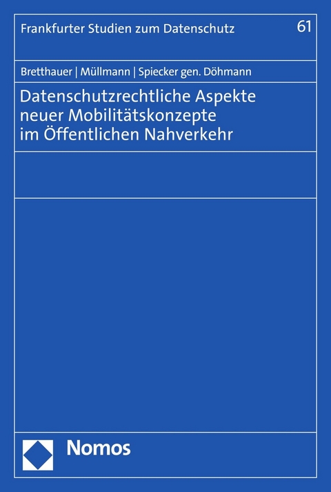 Datenschutzrechtliche Aspekte neuer Mobilit&auml;tskonzepte im &Ouml;ffentlichen Nahverkehr - Sebastian Bretthauer, Dirk M&uuml;llmann, Indra Spiecker gen. D&ouml;hmann