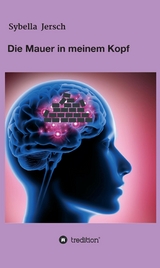 Die Mauer in meinem Kopf -  Sybella Jersch