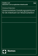 Unionsrechtliche Gestaltungsspielr&auml;ume f&uuml;r die Arbeitszeit von Wissensarbeitern - Christiane Pickenhahn