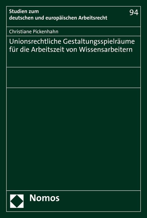 Unionsrechtliche Gestaltungsspielr&auml;ume f&uuml;r die Arbeitszeit von Wissensarbeitern - Christiane Pickenhahn