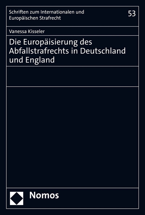 Die Europ&auml;isierung des Abfallstrafrechts in Deutschland und England - Vanessa Kisseler