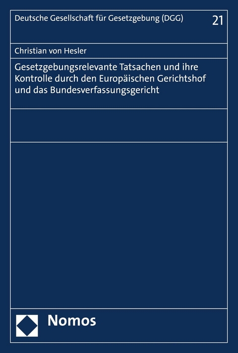Gesetzgebungsrelevante Tatsachen und ihre Kontrolle durch den Europ&auml;ischen Gerichtshof und das Bundesverfassungsgericht - Christian von Hesler