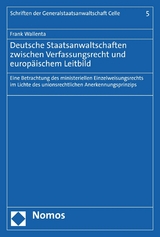 Deutsche Staatsanwaltschaften zwischen Verfassungsrecht und europ&auml;ischem Leitbild - Frank Wallenta