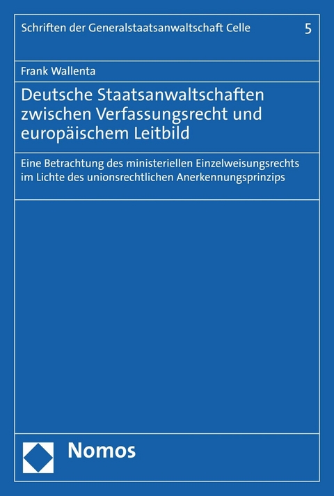 Deutsche Staatsanwaltschaften zwischen Verfassungsrecht und europ&auml;ischem Leitbild - Frank Wallenta