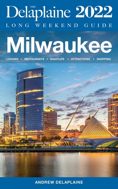 Milwaukee - The Delaplaine 2022 Long Weekend Guide -  Andrew Delaplaine
