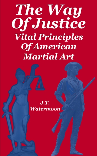 The Way of Justice : Vital Principles of American Martial Art