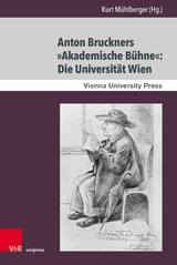 Anton Bruckners &raquo;Akademische B&uuml;hne&laquo;: Die Universit&auml;t Wien - 