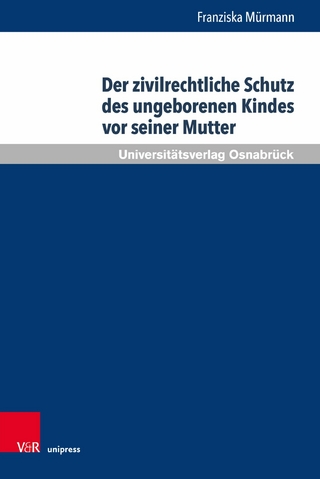 Der zivilrechtliche Schutz des ungeborenen Kindes vor seiner Mutter