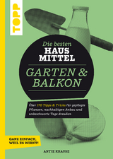 Die besten Hausmittel f&uuml;r Garten & Balkon - Antje Krause