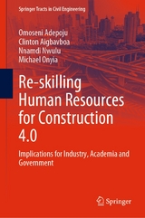 Re-skilling Human Resources for Construction 4.0 -  Omoseni Adepoju,  Clinton Aigbavboa,  Nnamdi Nwulu,  Michael Onyia
