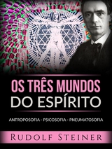 Os tr&ecirc;s mundos do esp&iacute;rito (Traduzido) - Rudolf Steiner