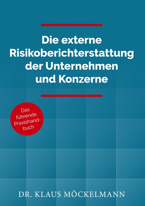 Die externe Risikoberichterstattung der Unternehmen und Konzerne - Klaus M&ouml;ckelmann