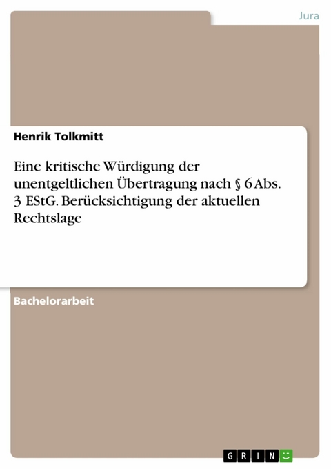 Eine kritische W&uuml;rdigung der unentgeltlichen &Uuml;bertragung nach &sect; 6 Abs. 3 EStG. Ber&uuml;cksichtigung der aktuellen Rechtslage - Henrik Tolkmitt