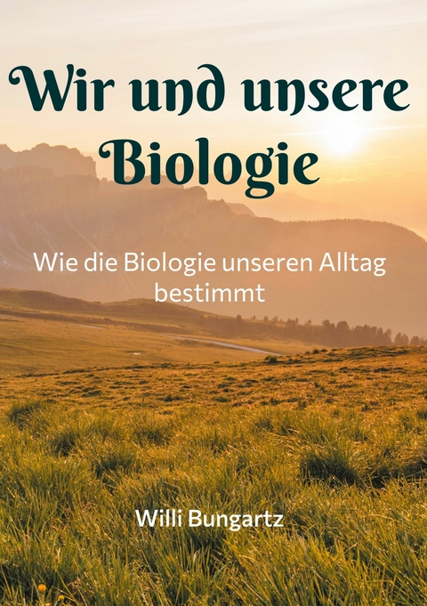 Wir und unsere Biologie -  Willi Bungartz