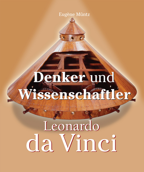 Leonardo Da Vinci - Denker und Wissenschaftler - Eug&egrave;ne M&uuml;ntz
