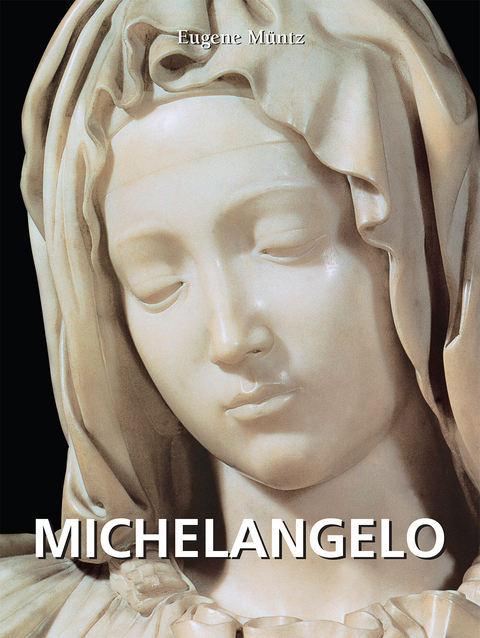 Michelangelo - Eugene M&uuml;ntz