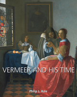Vermeer and His Time -  Hale Philip L. Hale