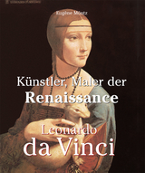 Leonardo Da Vinci - K&uuml;nstler, Maler der Renaissance -  Muntz Eugene Muntz