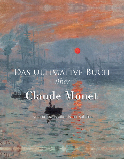 Das ultimative Buch &uuml;ber Claude Monet - Natalia Brodska&iuml;a, Nina Kalitina