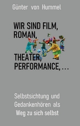 Wir sind Film, Roman, Theater, Performance . . . - G&uuml;nter von Hummel