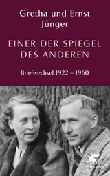 Einer der Spiegel des Anderen - Ernst J&uuml;nger, Gretha J&uuml;nger